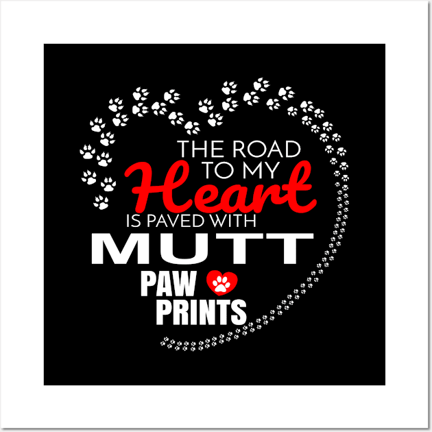 The Road To My Heart Is Paved With Mutt Paw Prints - Gift For MUTT Dog Lover Wall Art by HarrietsDogGifts